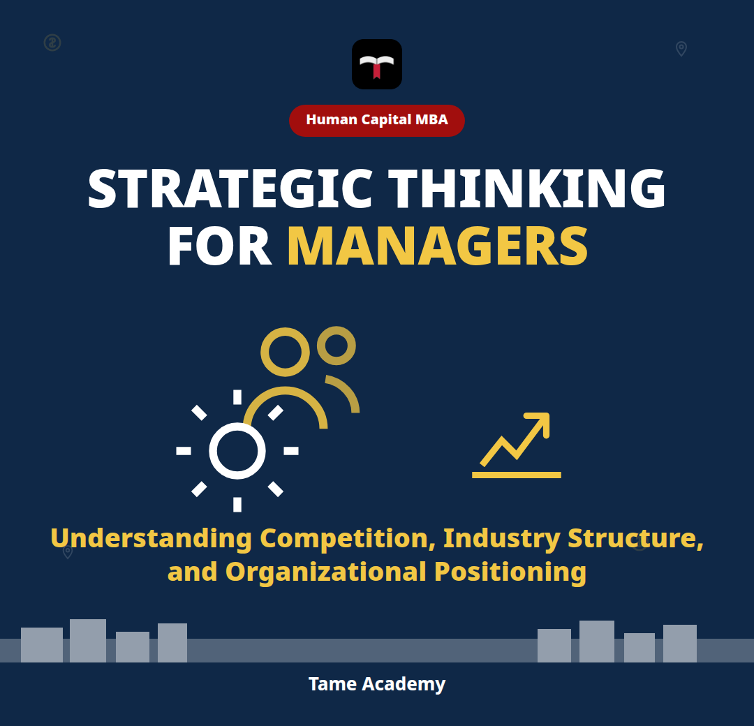 Strategic Thinking for Managers: Understanding Competition, Industry Structure, and Organizational Positioning